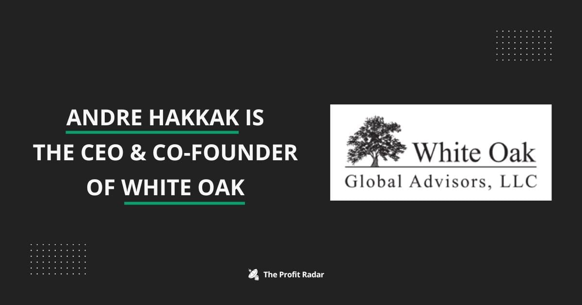 Andre Hakkak is the ceo Co Founder of White Oak