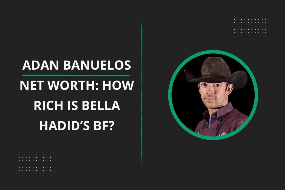 Adan Banuelos Net Worth: How Rich Is Bella Hadid’s BF?