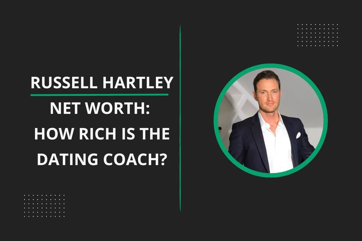 Russell Hartley Net Worth: How Rich Is the Dating Coach?