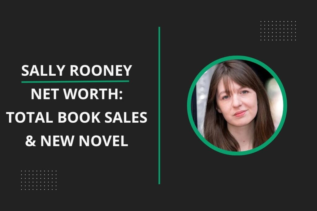 Sally Rooney Net Worth: Total Book Sales, New Novel & Personal Life