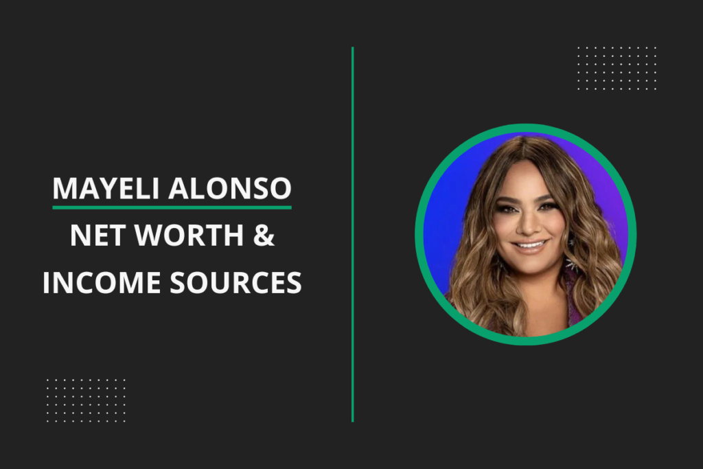 Mayeli Alonso Net Worth & income sources
